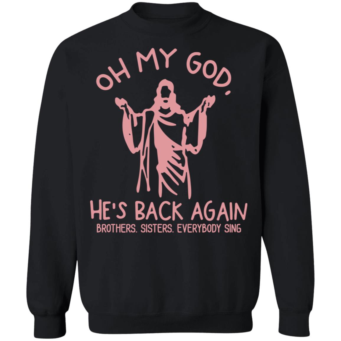 Oh My God He’s Back Again Brothers Sisters Everybody Sing Shirt
