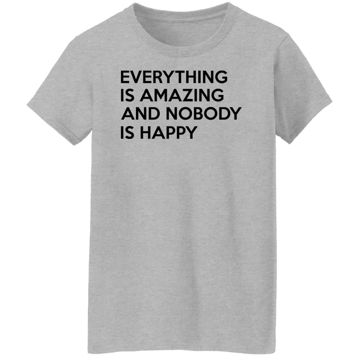Everything Is Amazing And Nobody Is Happy Shirt