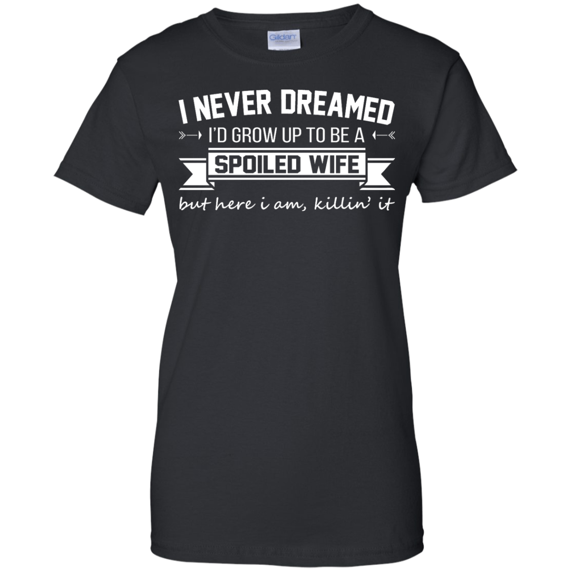 I Never Dreamed I'd Grow Up To Be A Spoiled Wife Shirt, Hoodie, Tank - TeeDragons