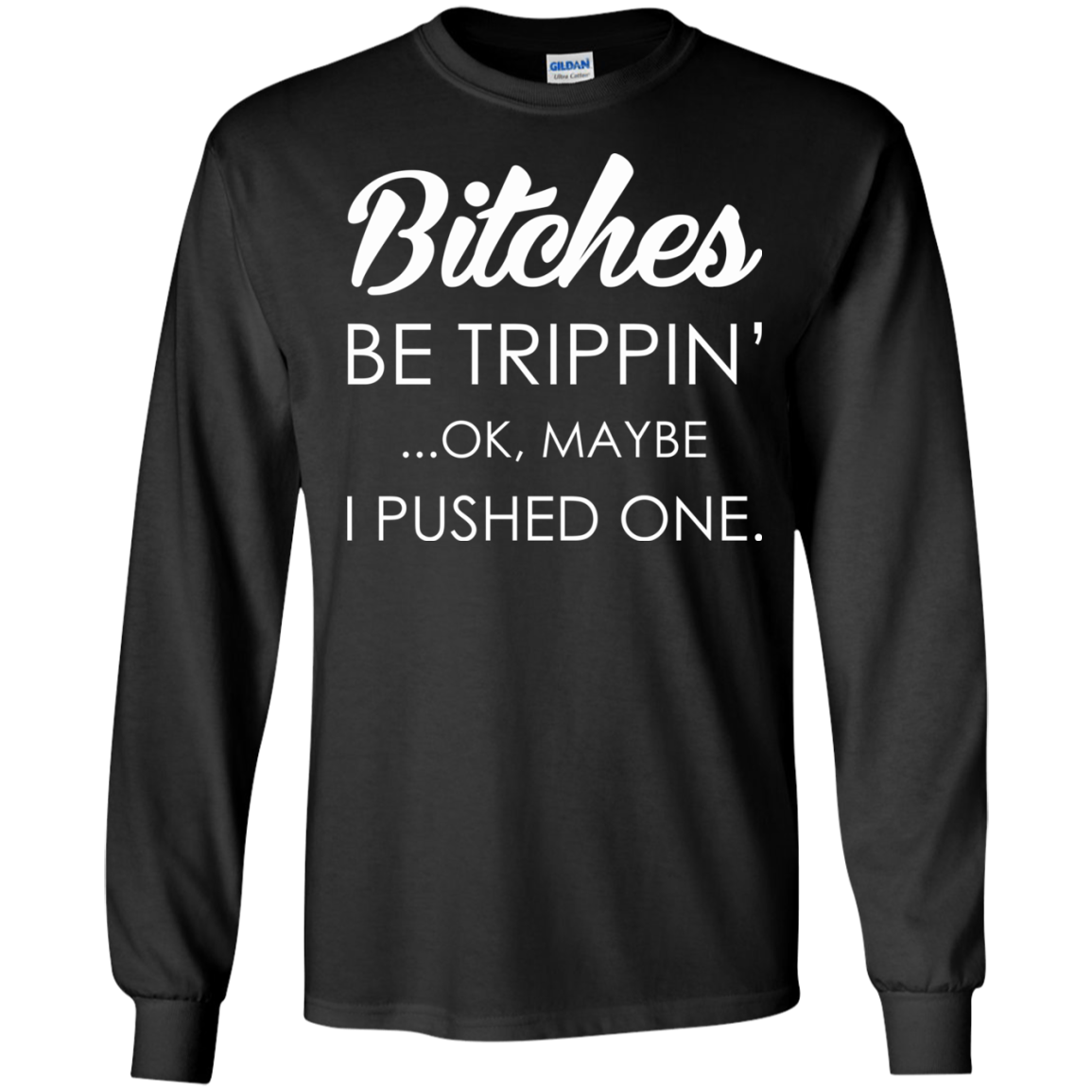 Bitches - Be Trippin' - Ok, Maybe I Pushed One Shirt, Hoodie - TeeDragons