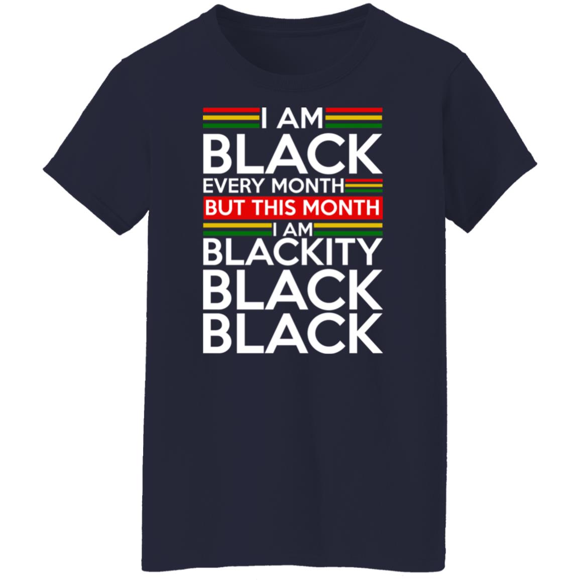 I am black every month but this month i am blackity black shirt