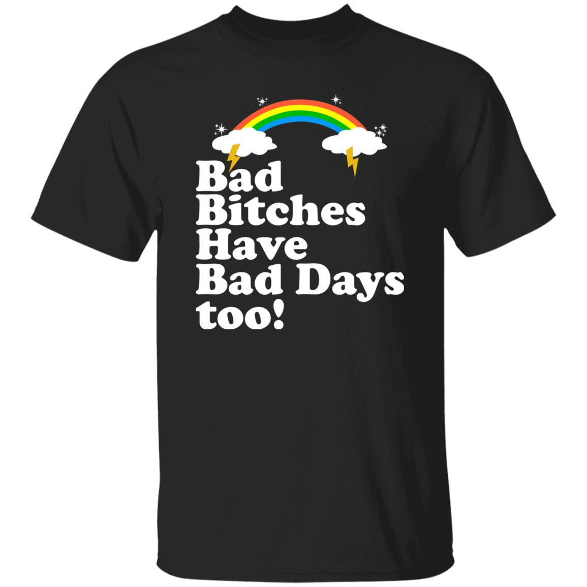 Bad Bitches Have Bad Days Too Shirt