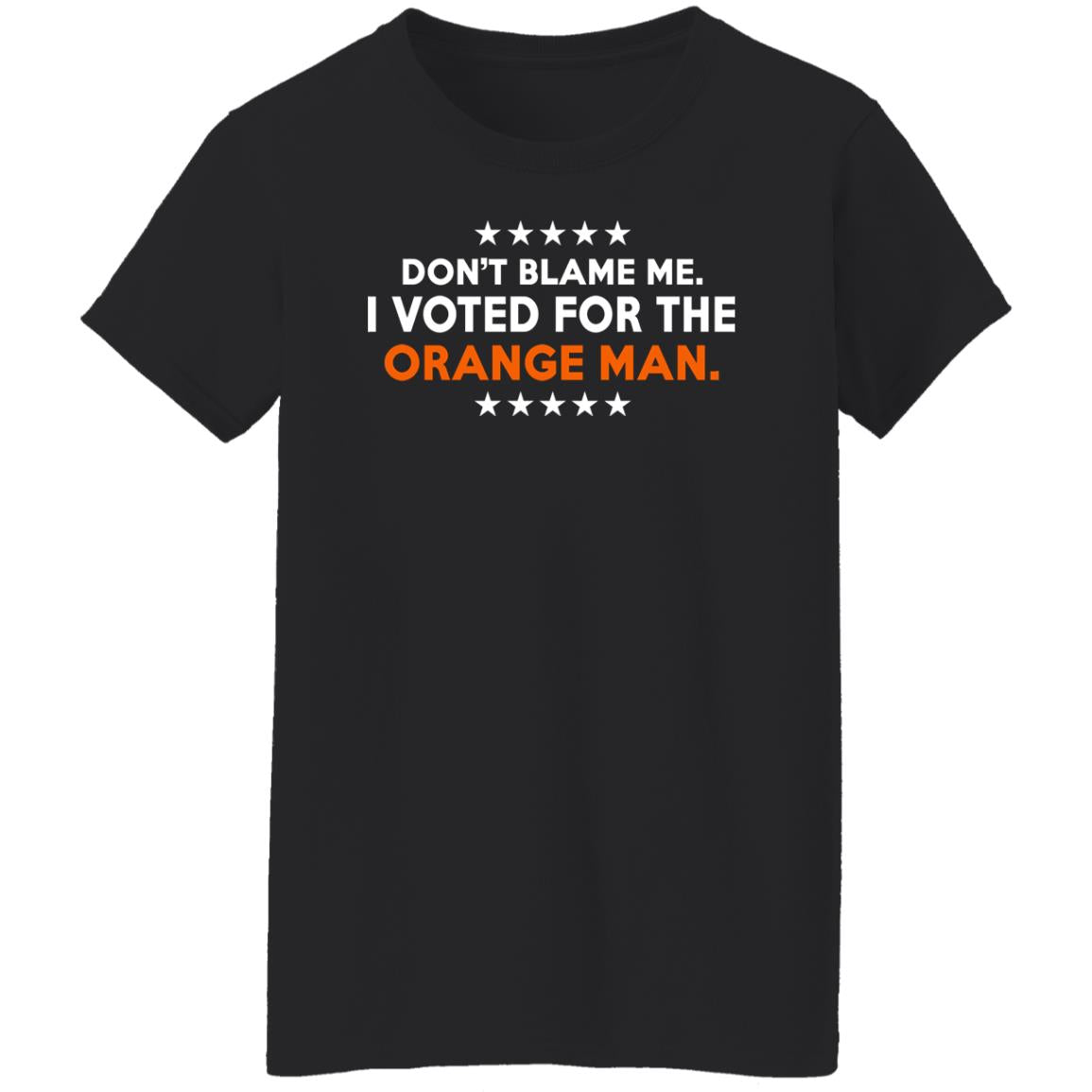 Don't Blame Me I Voted For The Orange Man Shirt