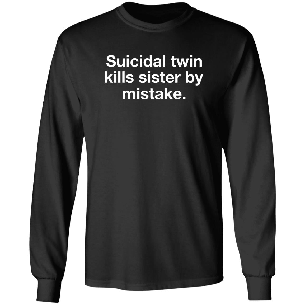 Suicidal Twin Kills Sister By Mistake Shirt