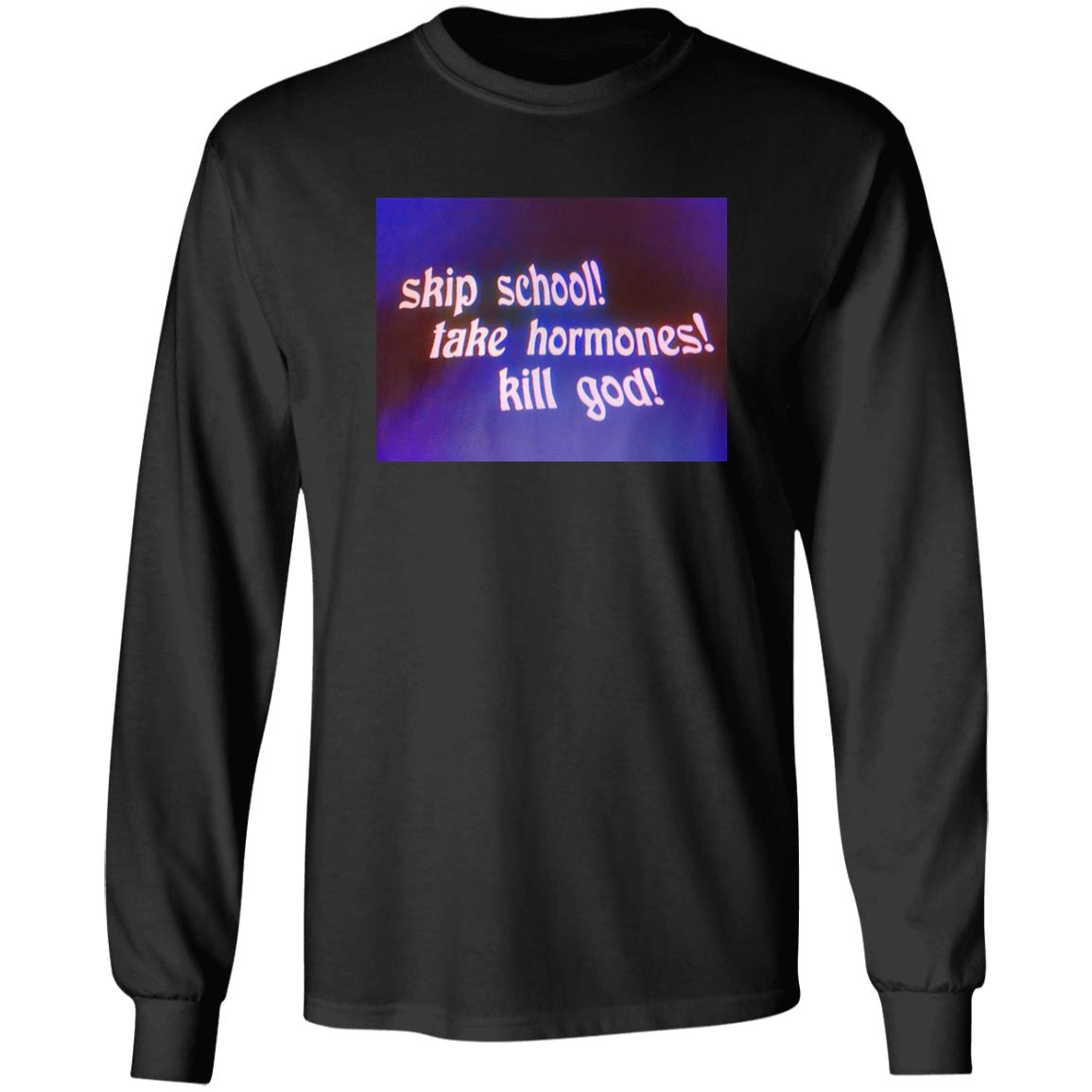 Skip School Take Hormones Kill God Shirt