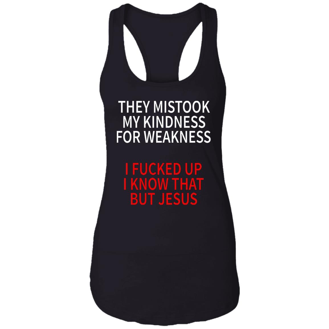 They Mistook My Kindness For Weakness Shirt