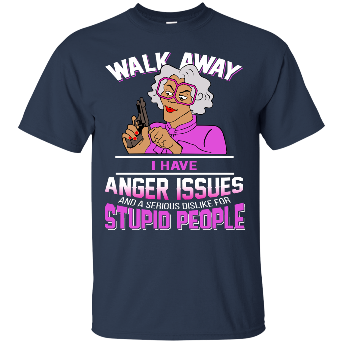 Madea - Walk Away I Have Anger Issues And A serious Dislike For Stupid People Shirt, Hoodie - TeeDragons