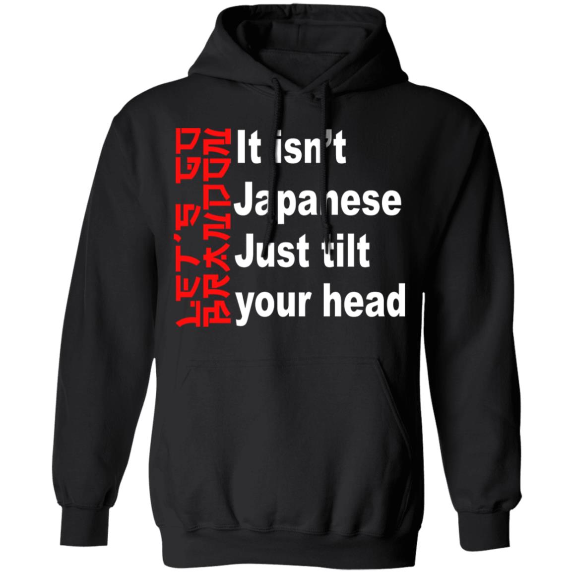 It Isn't Japanese Just Tilt Your Head Shirt