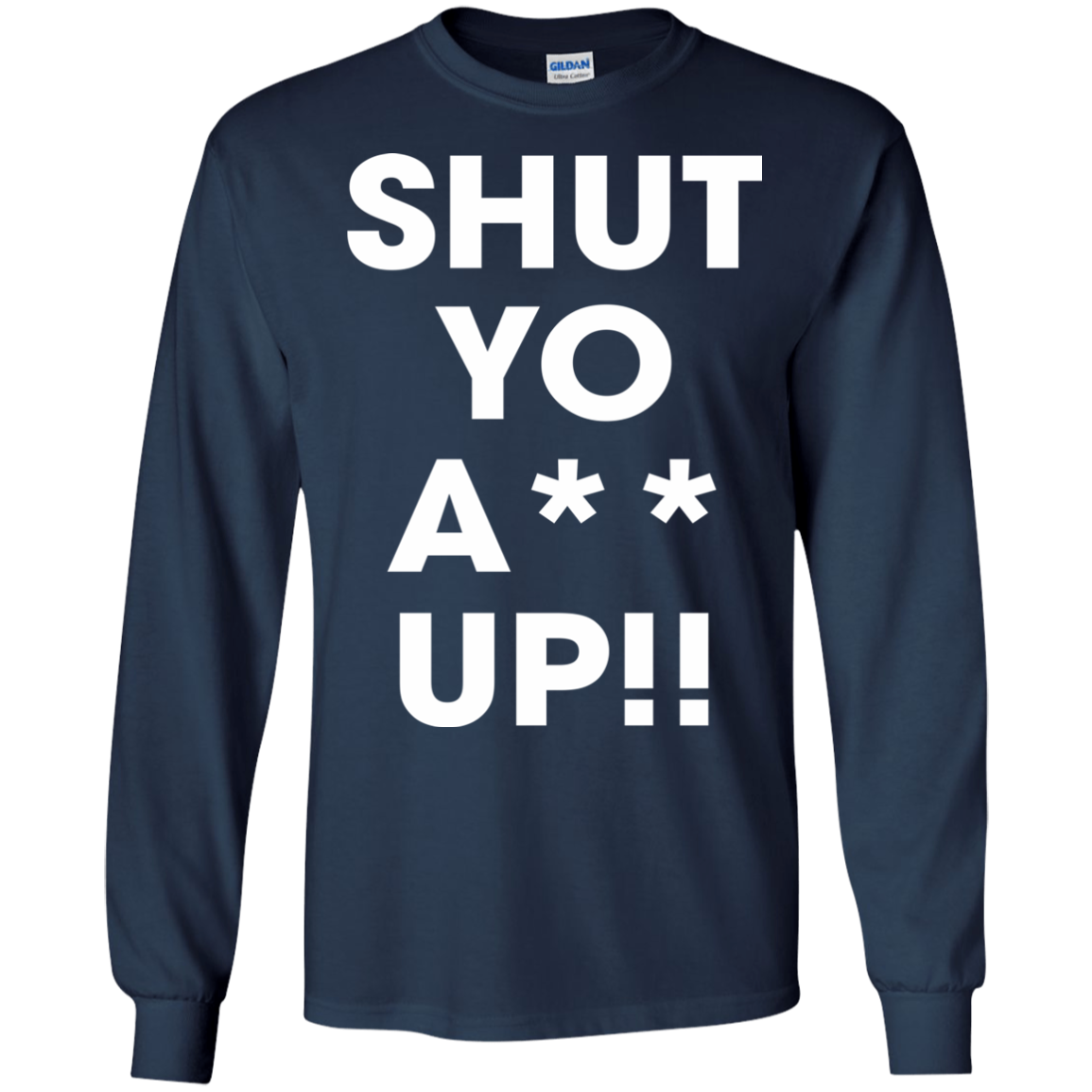 Shut Yo A-- Up Shirt, Hoodie, Tank - TeeDragons