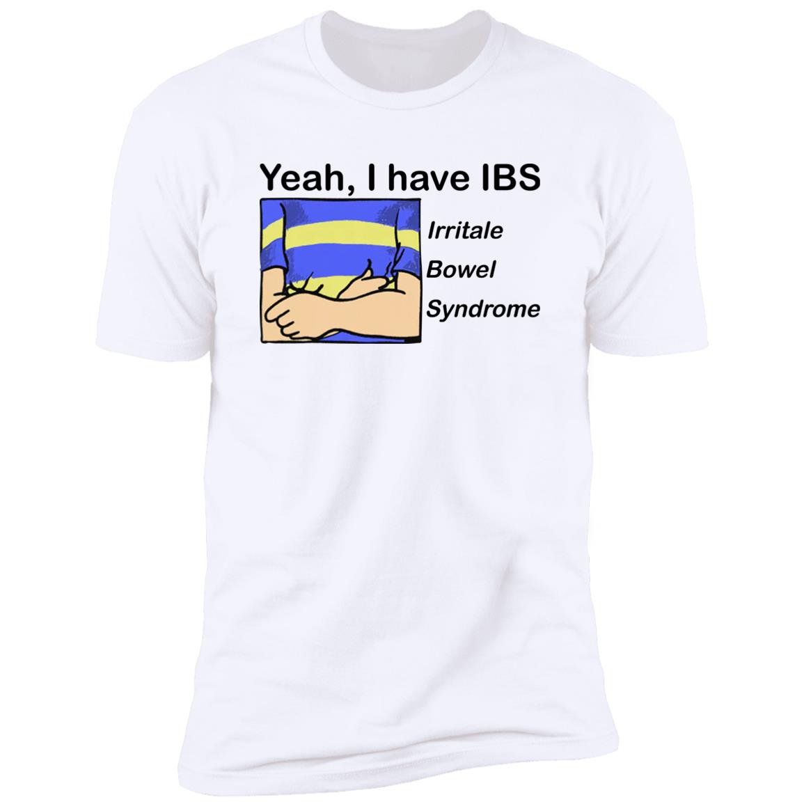 Yeah I Have IBS Irritale Bowel Syndrome Shirt