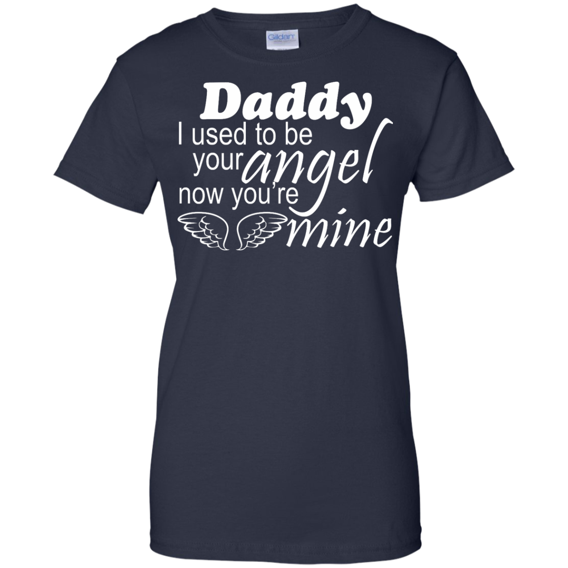 Daddy - I Used To Be Your Angel Now You're Mine Shirt, Hoodie - TeeDragons