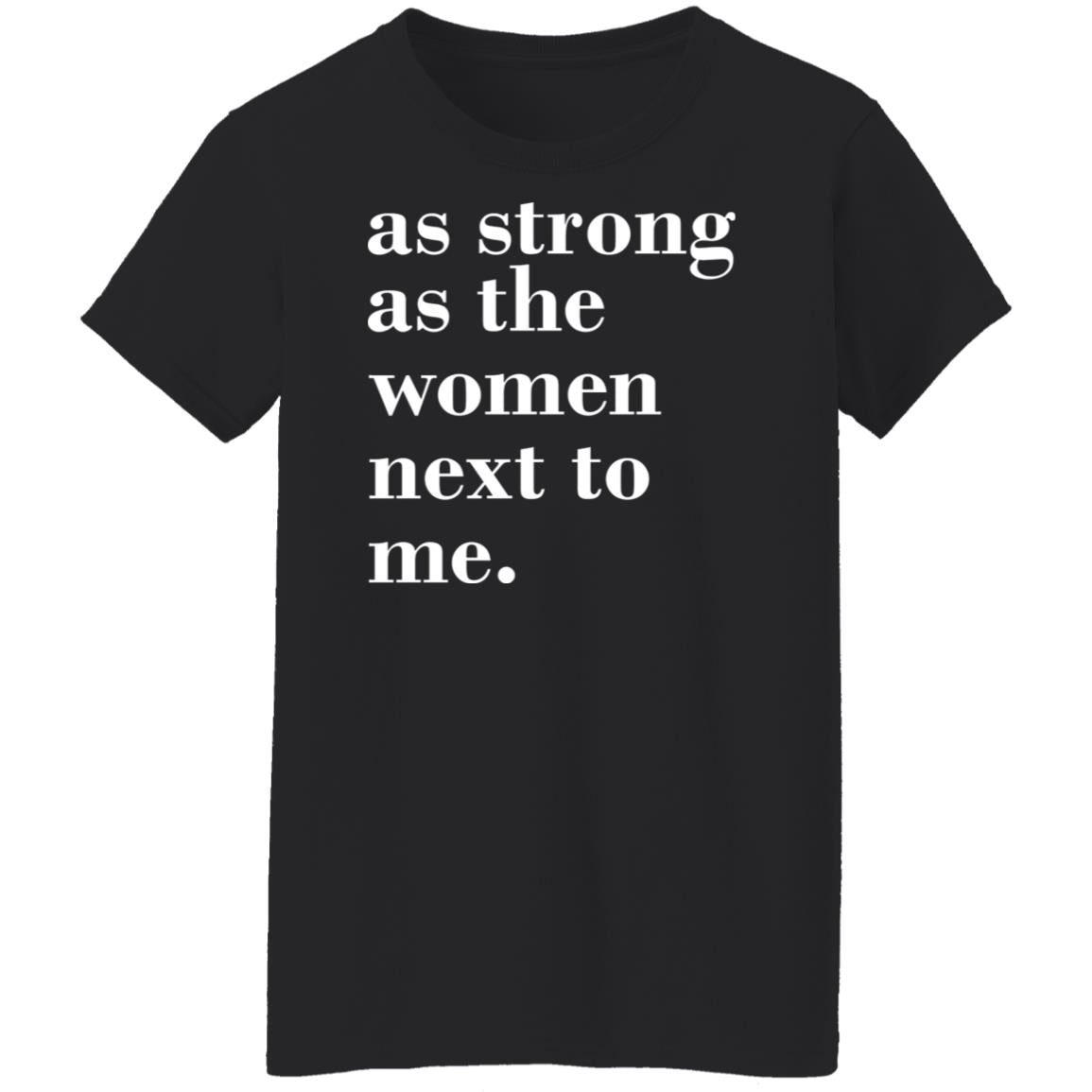 As Strong As Woman Next To Me Shirt
