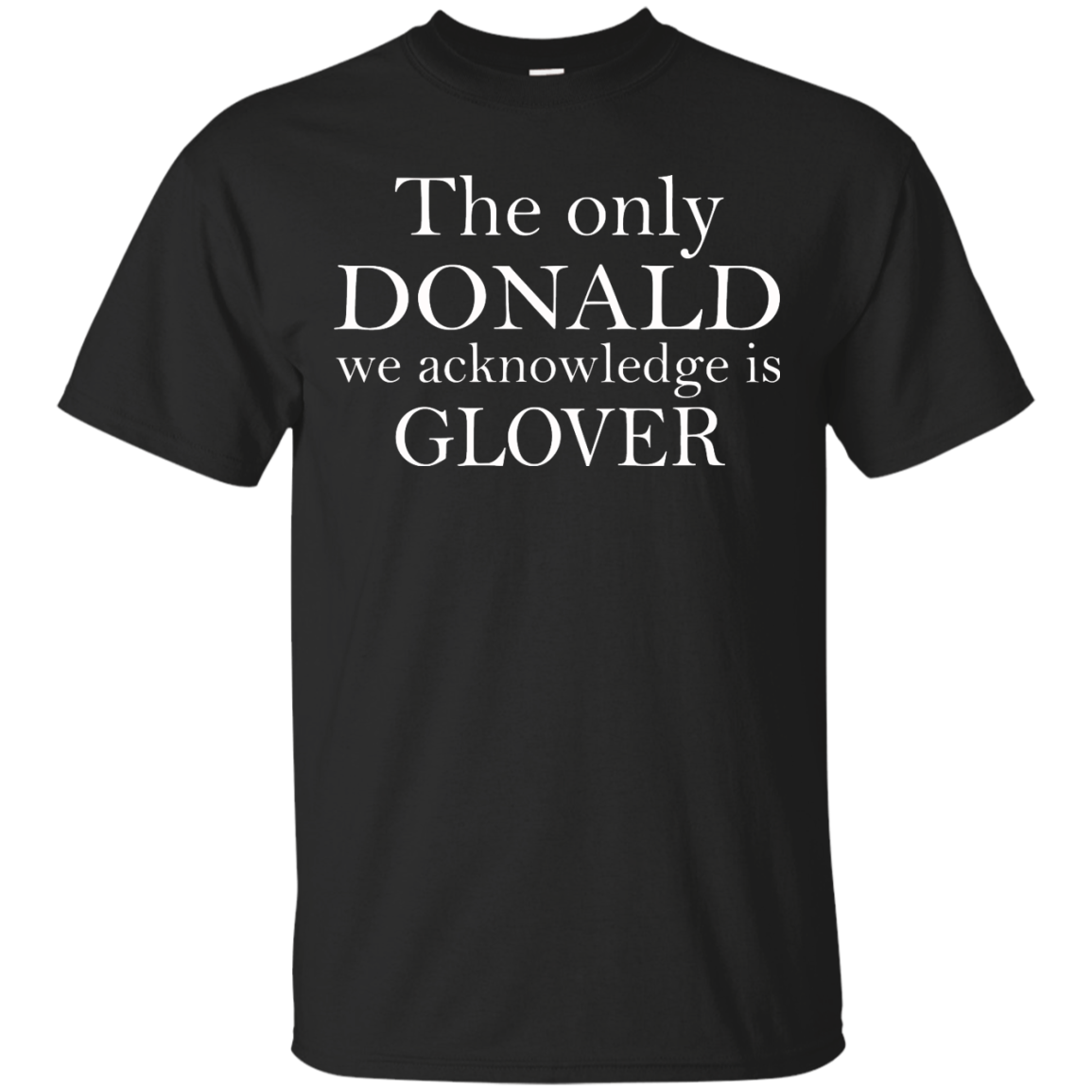 The Only Donald We Acknowledge Is Glover Shirt, Hoodie, Tank - TeeDragons