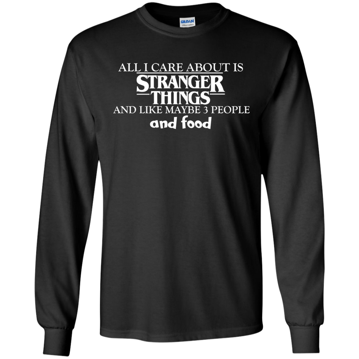 All I Care About Is Stranger Things And Like Maybe 3 People And Food T-Shirt - TeeDragons