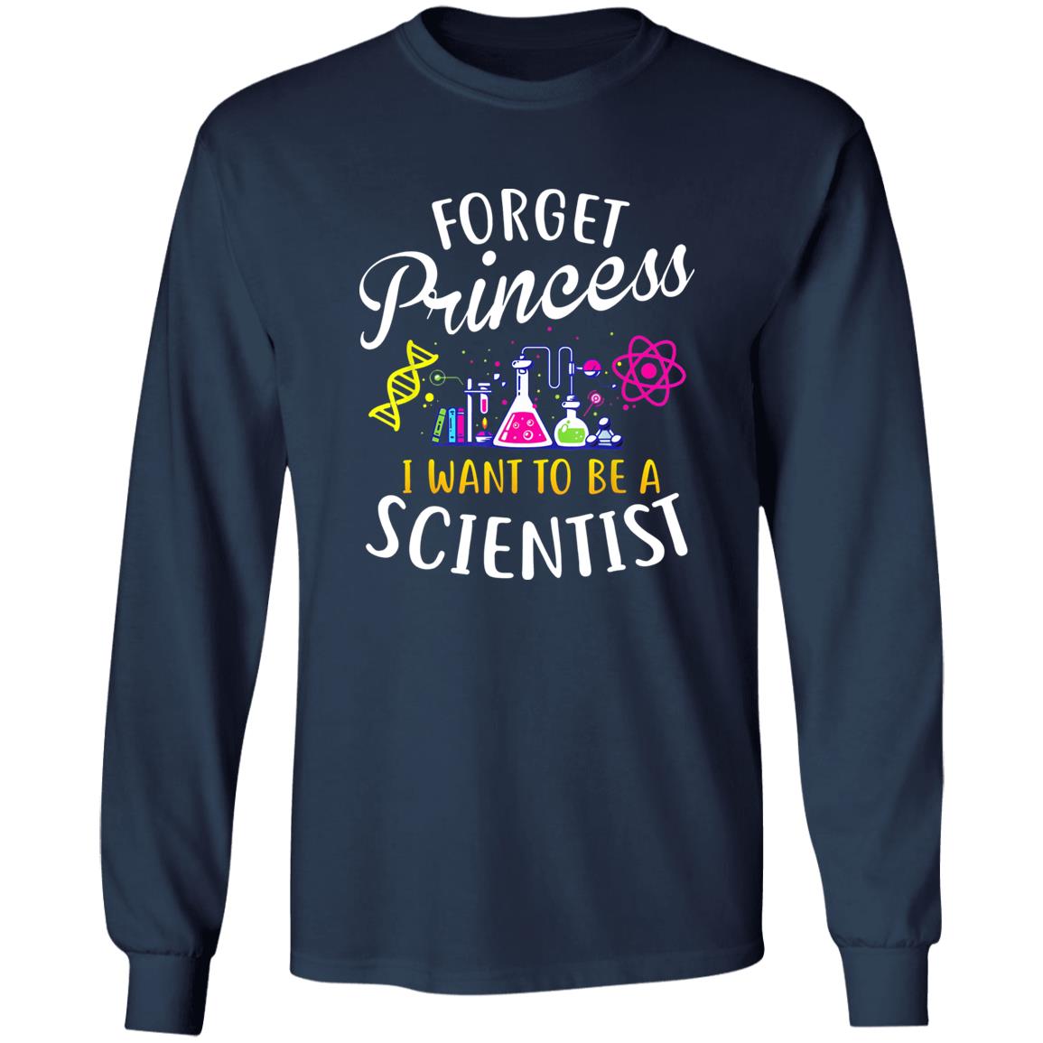 Forget Princess I Want To Be A Scientist Shirt