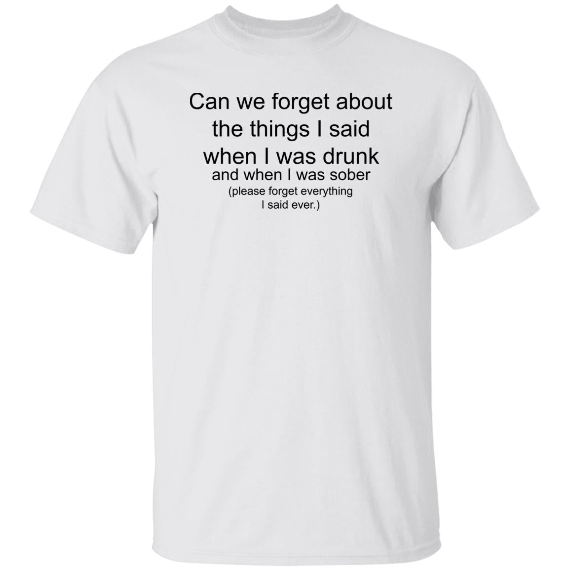 Can We Forget About The Things I Said When I Drunk Shirt