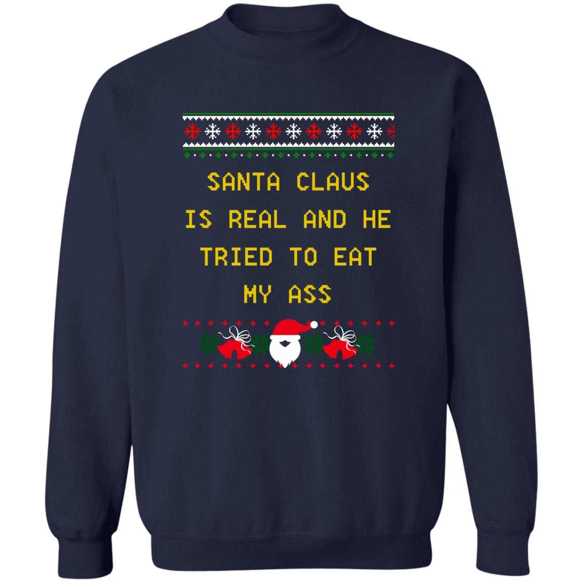 Santa Claus Is Real And He Tried To Eat My Ass Christmas Sweater