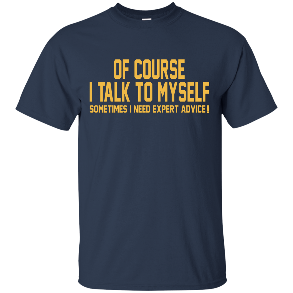Of Course I Talk To Myself Sometimes I Need Expert Advice T-Shirt - TeeDragons