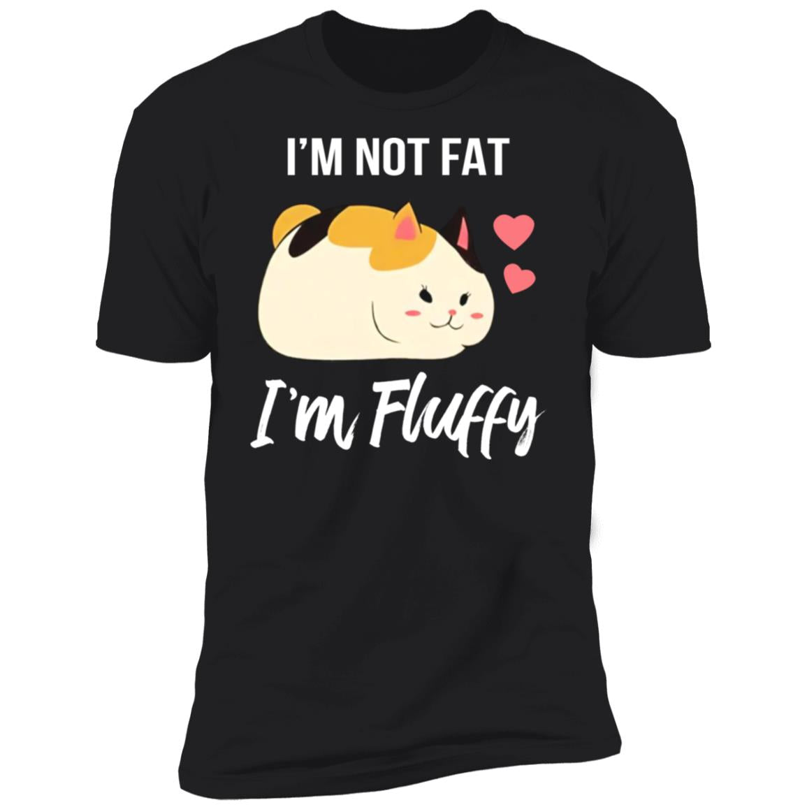 I'm not fat I'm fluffy shirt