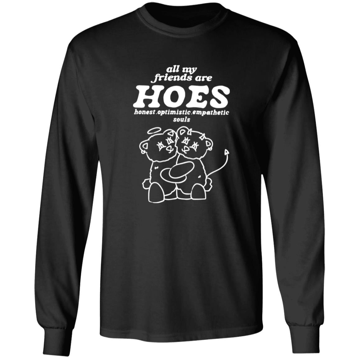 All My Friends Are Hoes – Honest Optimistic Empathetic Souls Shirt