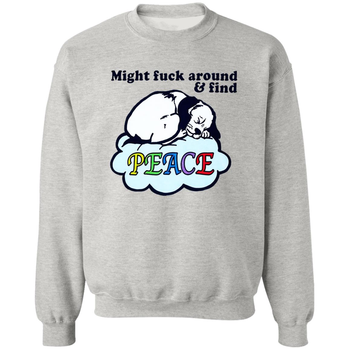 Might Fuck Around And Find Peace Shirt