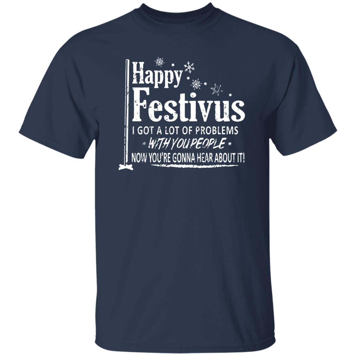 Happy Festivus i got a lot of problems with you people shirt