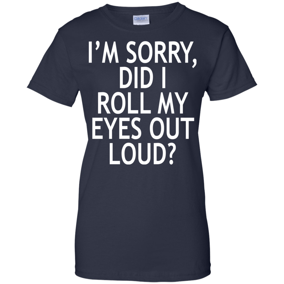 I'm Sorry - Did I Roll My Eyes Out Loud Shirt, Hoodie, Tank - TeeDragons