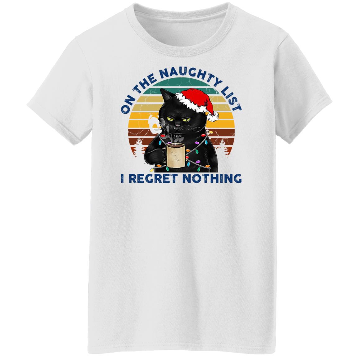 Black Cat Santa - On The Naughty List I Regret Nothing Shirt