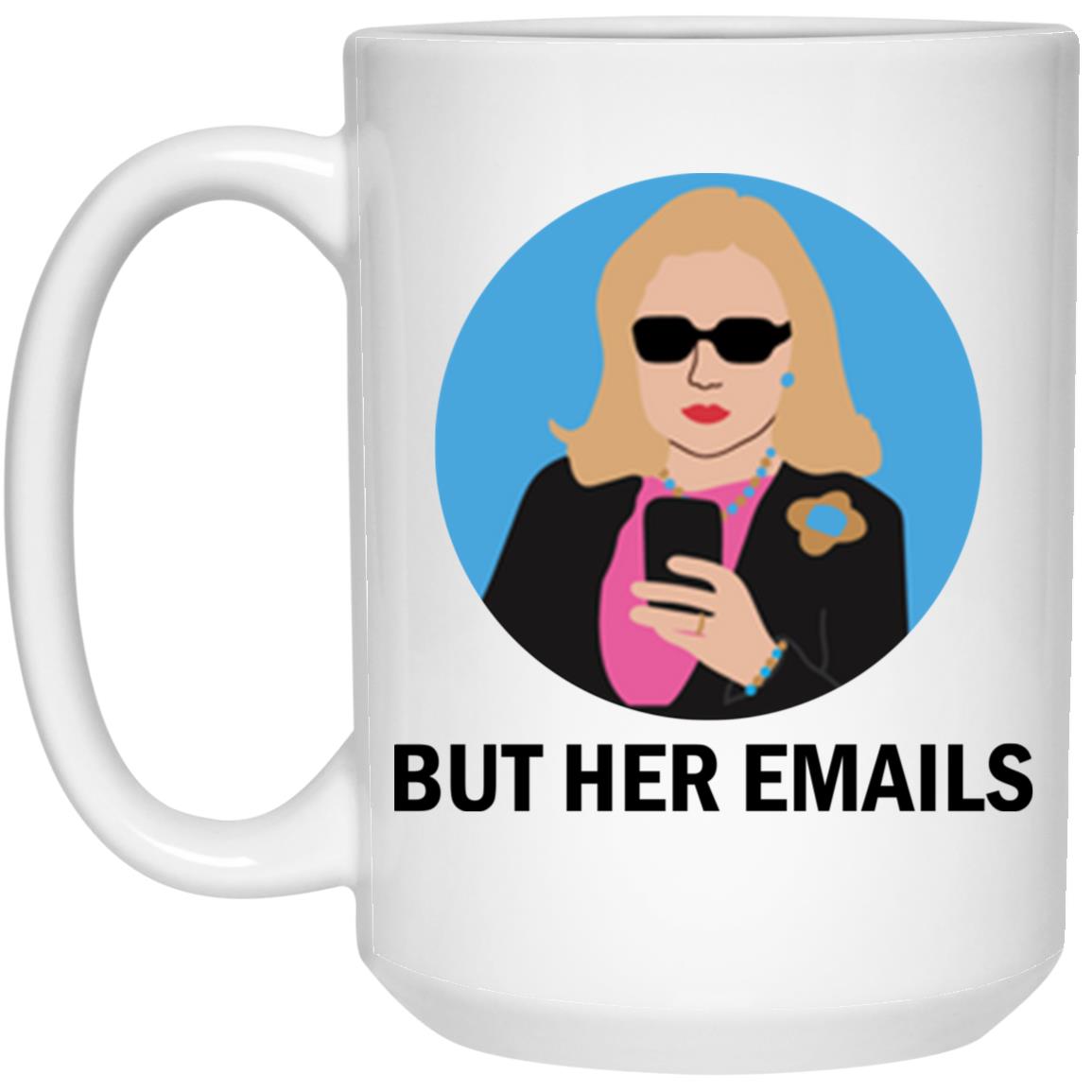 Hillary Clinton - But her emails mugs