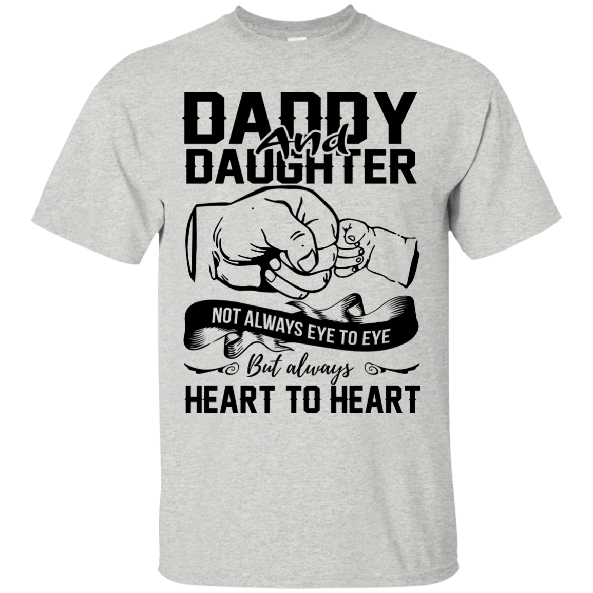 Daddy And Daughter Not Always Eye To Eye But Always Heart To Heart Shirt - TeeDragons