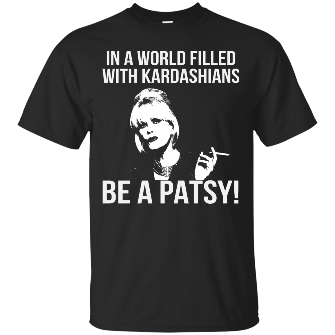 Joanna Lumley - In A World Filled With Kardashians Be A Patsy T-Shirt - TeeDragons