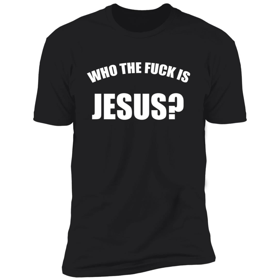 Who The Fuck Is Jesus Shirt