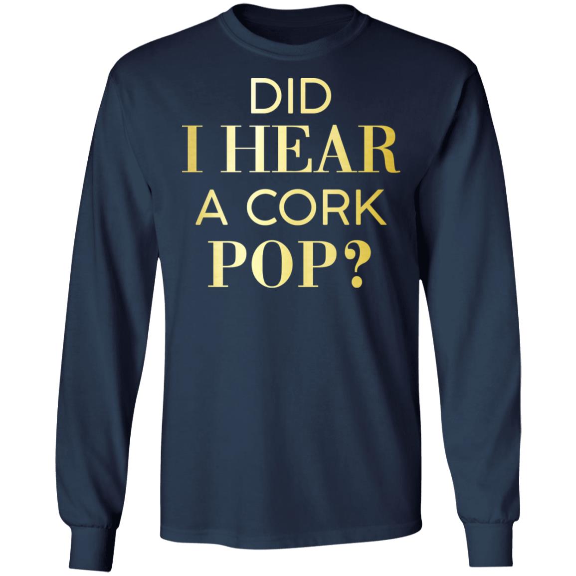 Did I Hear A Cork Pop Shirt