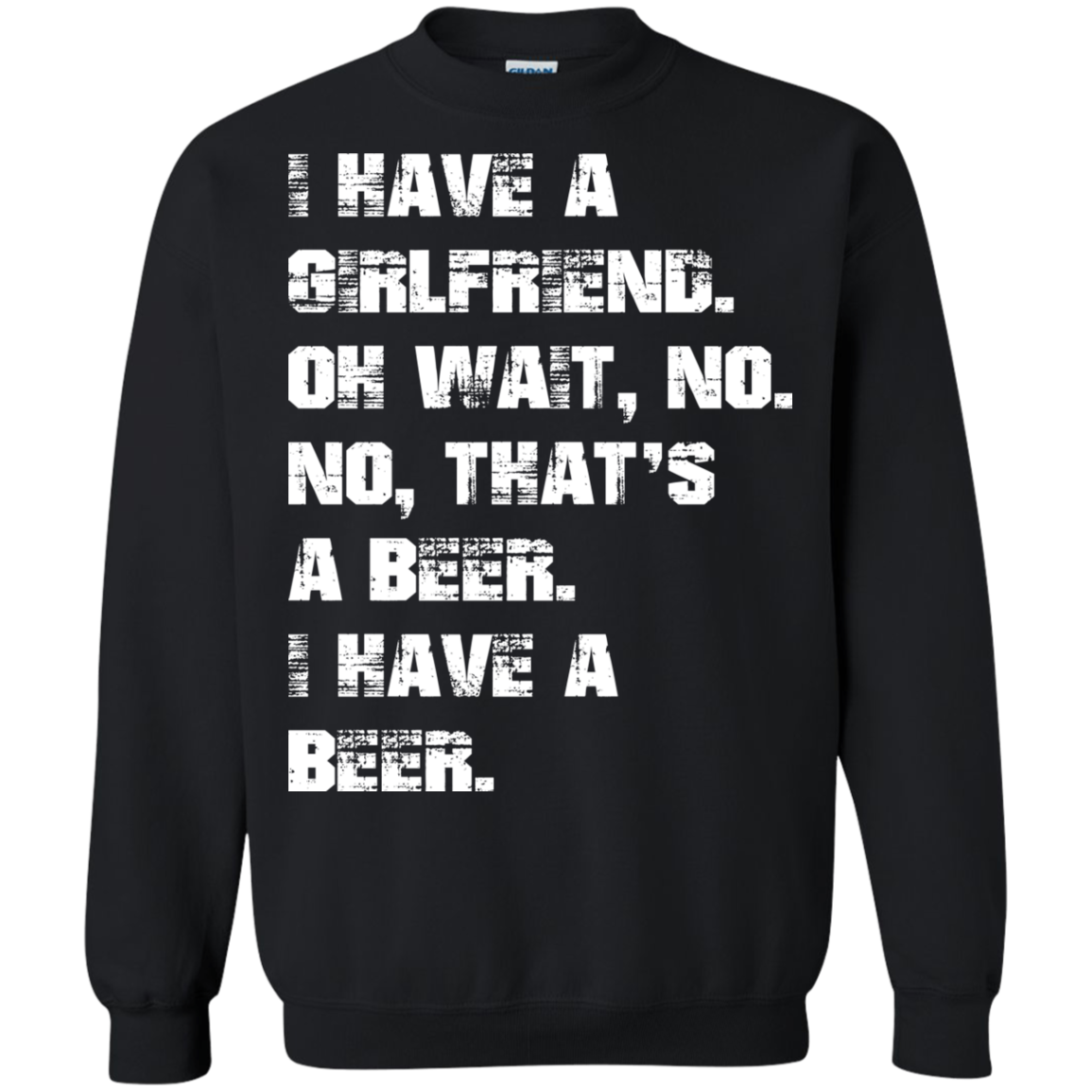 I Have A Girlfriend - No - I Have A Beer Shirt, Hoodie - TeeDragons