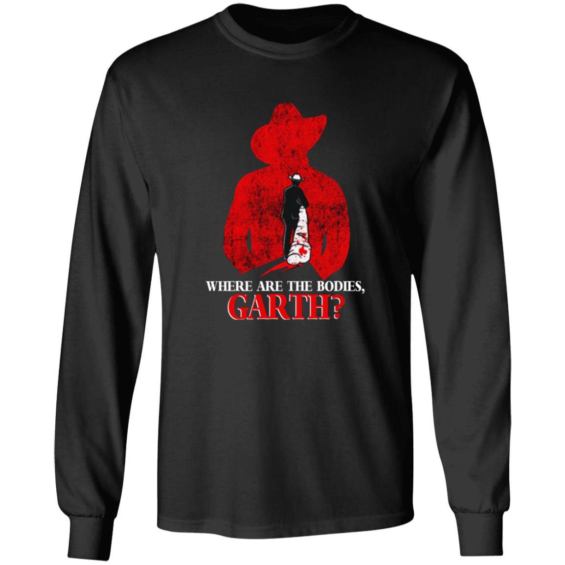 Where Are The Bodies Garth Shirt