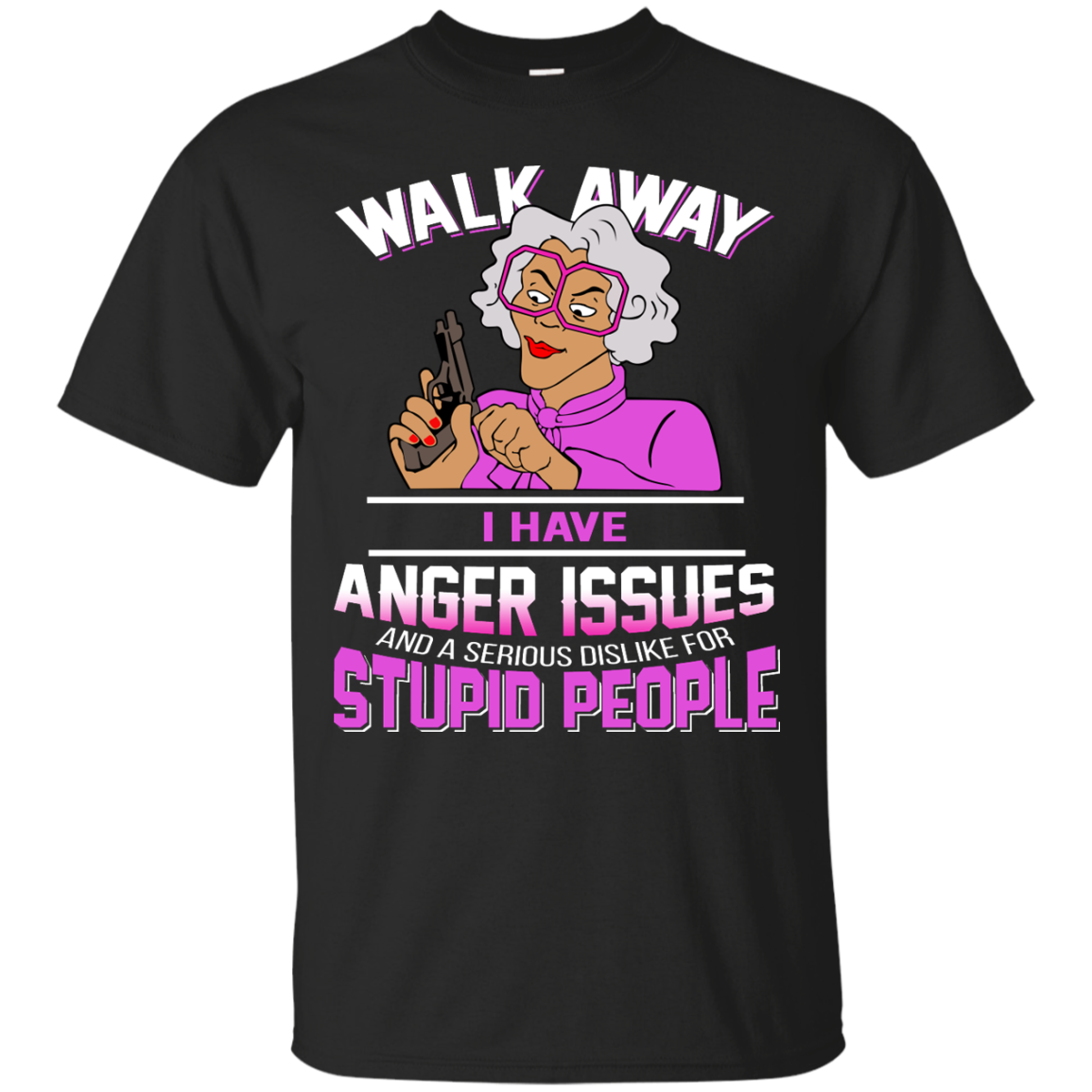 Madea - Walk Away I Have Anger Issues And A serious Dislike For Stupid People Shirt, Hoodie - TeeDragons