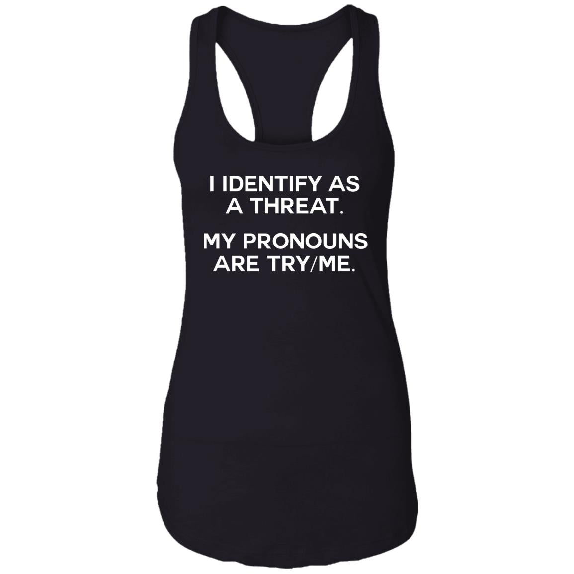 I Identify As A Threat My Pronouns Are Try-Me Shirt