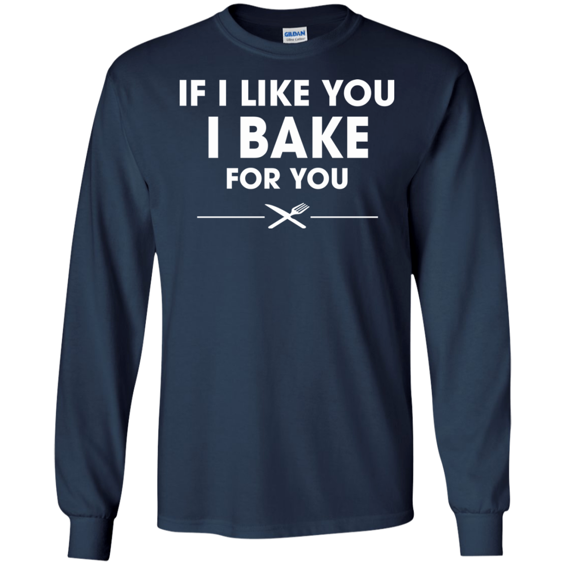 If I Like You I Bake For You Shirt, Hoodie, Tank - TeeDragons