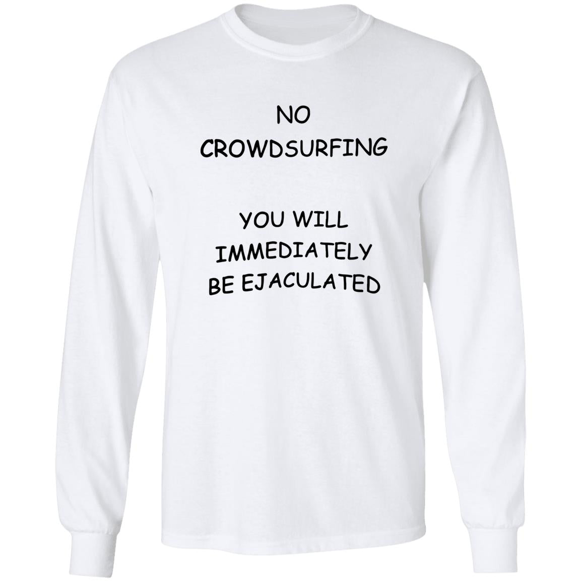 No Crowdsurfing You Will Immediately Be Ejaculated Shirt