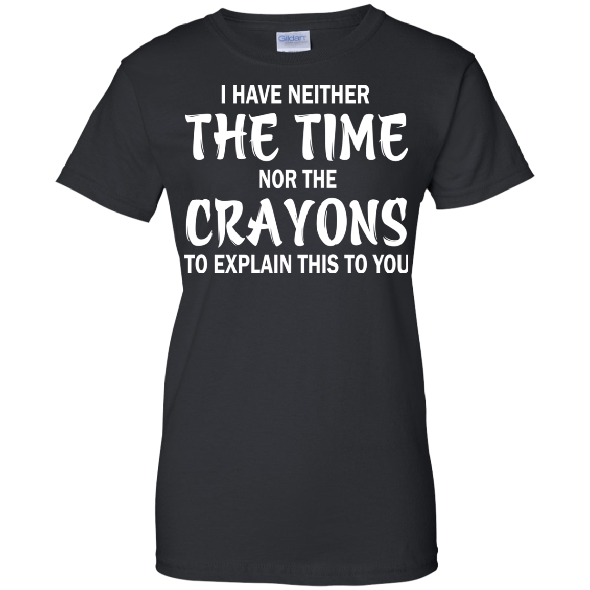 I Have Neither The Time Nor The Crayons Shirt, Hoodie - TeeDragons