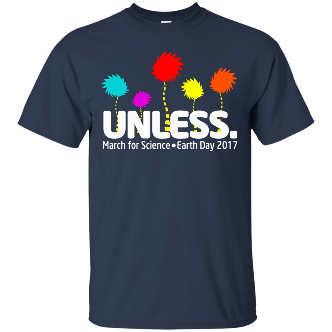 Unless. March For Science Earth Day 2017 Shirt, Hoodie, Tank - TeeDragons