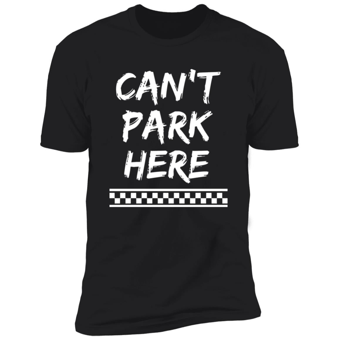 Can’t Park Here Shirt