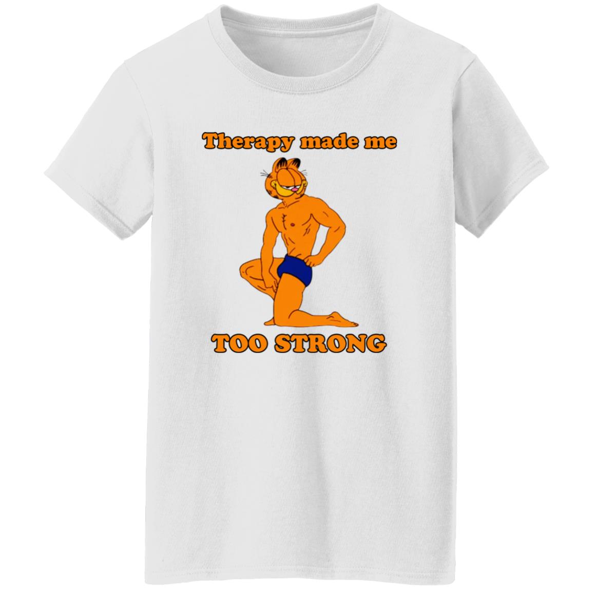Garfield Therapy Made Me Too Strong Shirt
