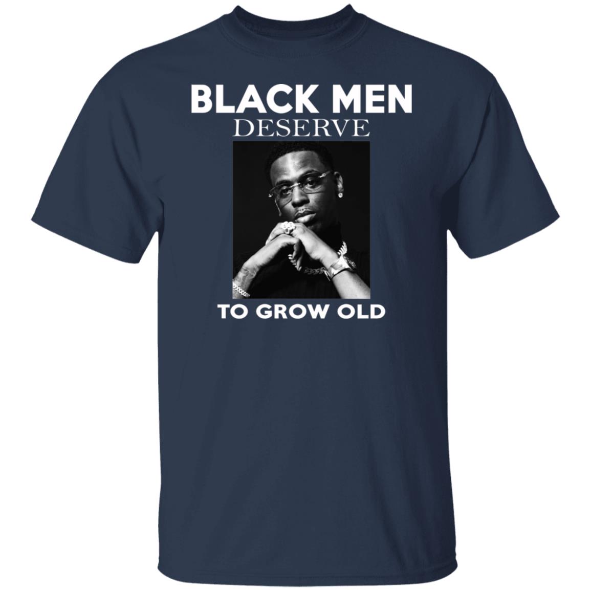 Black Men Deserve To Grow Old Shirt