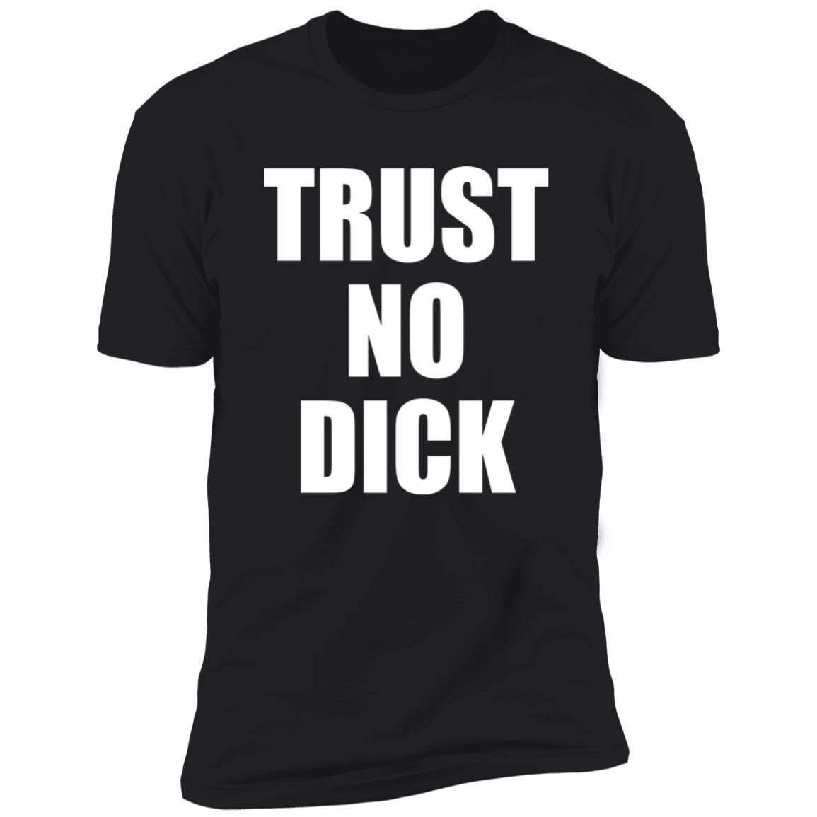 Trust No Dick Shirt
