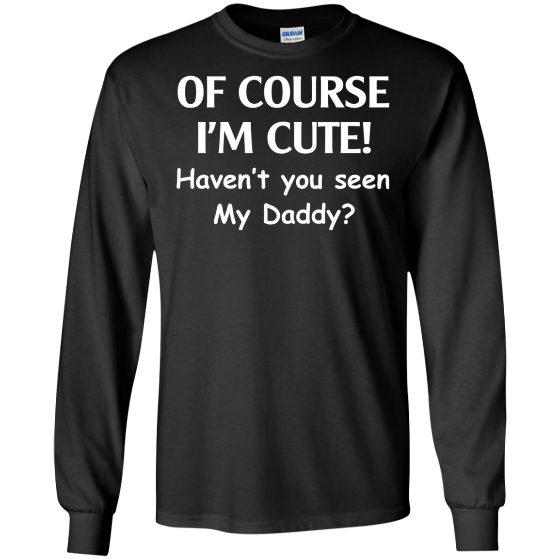 Of Course I'm Cute Haven't You Seen My Daddy T-Shirt - TeeDragons