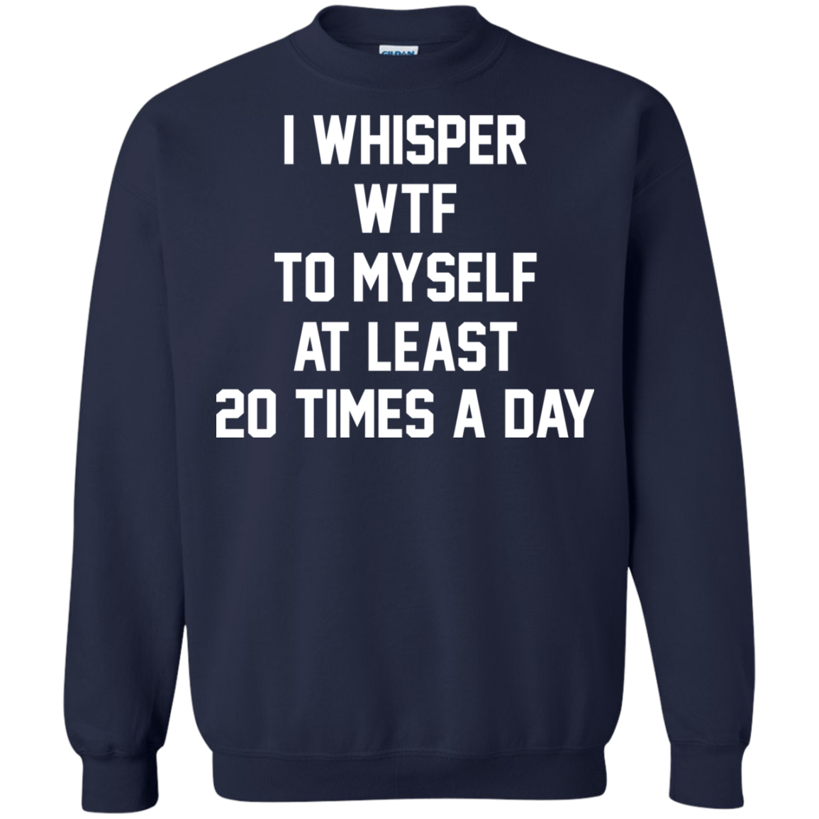 I Whisper WTF To Myself At Least 20 Times A Day T-Shirt - TeeDragons