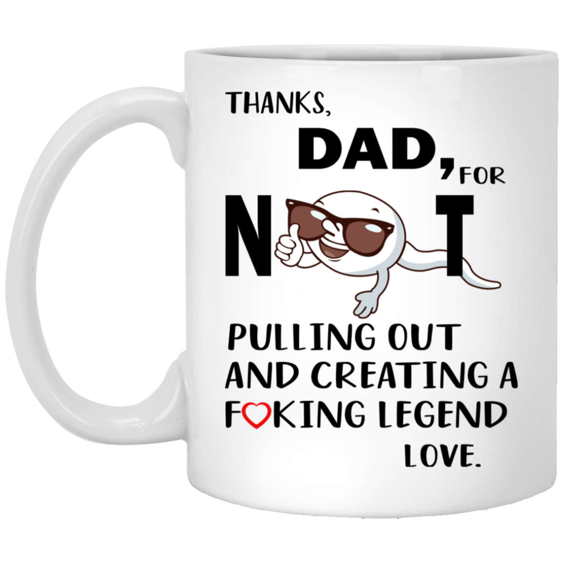 Thanks Dad For Not Pulling Out And Creating A Fucking Legend Mugs - TeeDragons
