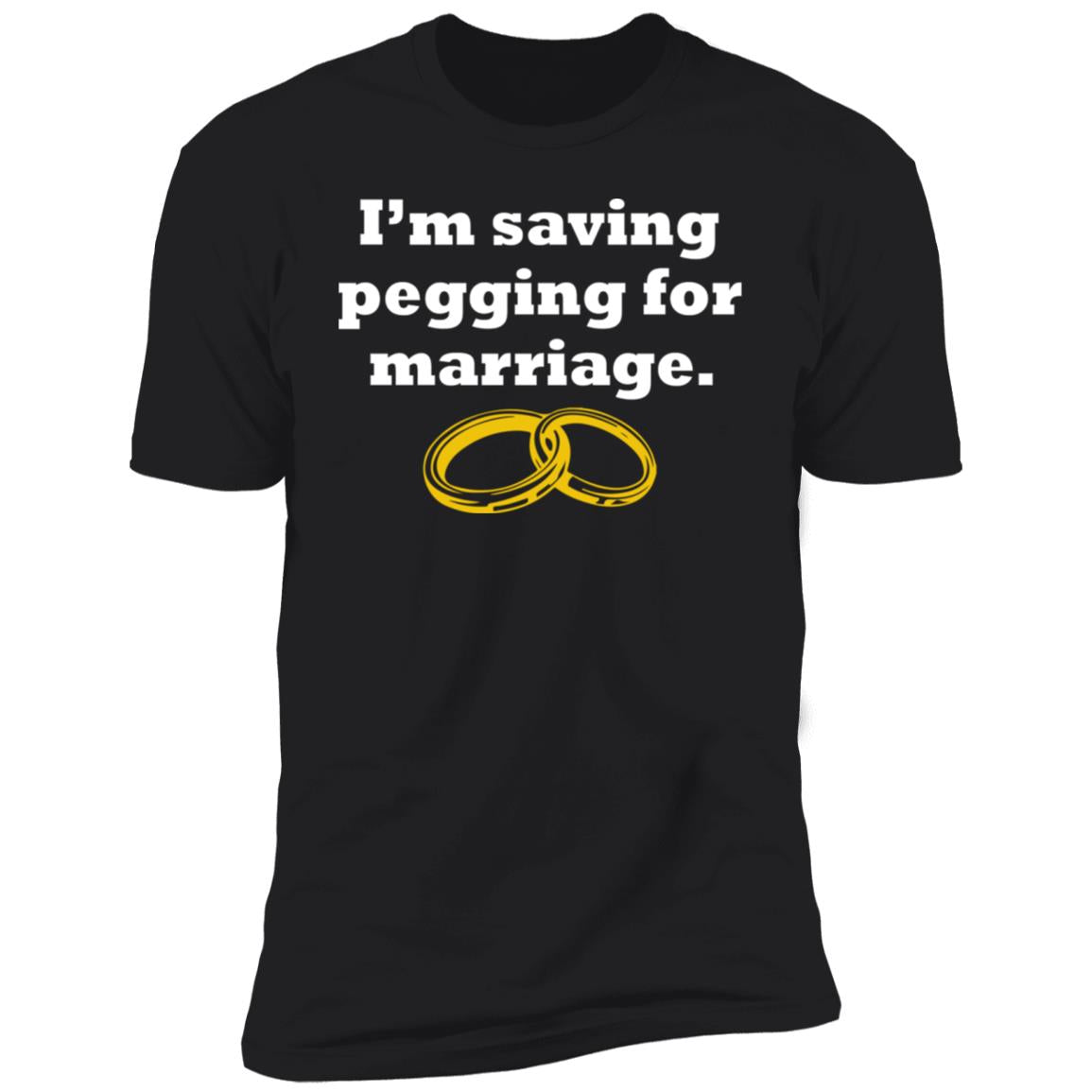 I'm Saving Pegging For Marriage Shirt
