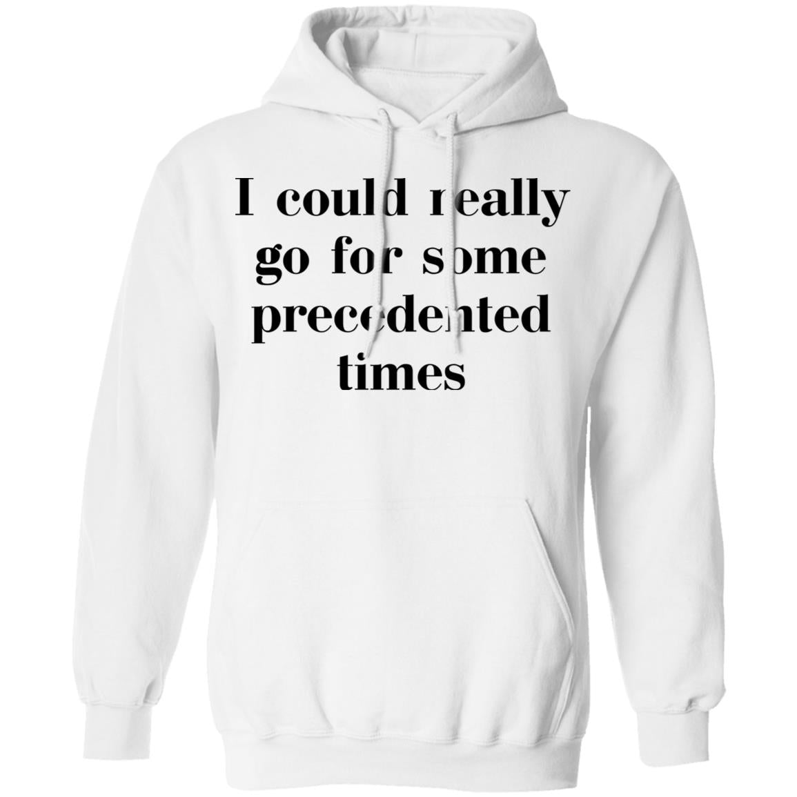 I Could Really Go For Some Precedented Times Shirt